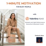 Logo of the podcast 1-Minute Motivation by Valentina Kordi Podcast 1-Minute Motivation by Valentina Kordi
