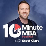 10 Minute MBA - Daily Actionable Business Lessons With Scott D. Clary 10 Minute MBA - Daily Actionable Business Lessons With Scott D. Clary