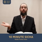 Logo of the podcast 10 Minute Sicha, Rabbi Fishel Oster Podcast 10 Minute Sicha, Rabbi Fishel Oster