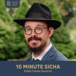 Logo of the podcast 10 Minute Sicha, Rabbi Moshe Gourarie Podcast 10 Minute Sicha, Rabbi Moshe Gourarie