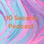 Logo of the podcast 10 Second Podcast Podcast 10 Second Podcast