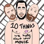 Logo of the podcast 10 Things We Hate About Your Movie Podcast 10 Things We Hate About Your Movie