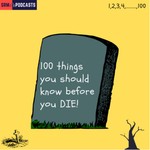 Logo of the podcast 100 Things You Should Know Before You DIE! Podcast 100 Things You Should Know Before You DIE!
