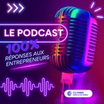Podcast 100% réponses aux entrepreneurs
