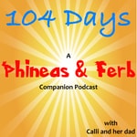 Logo of the podcast 104 Days: A Phineas and Ferb Companion Podcast Podcast 104 Days: A Phineas and Ferb Companion Podcast