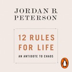12 Rules for Life: An Antidote to Chaos by Jordan B. Peterson, Book Summary, Podcast, English Podcast 12 Rules for Life: An Antidote to Chaos by Jordan B. Peterson, Book Summary, Podcast, English