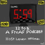 Logo of the podcast 12 to 6: A FNAF Podcast Podcast 12 to 6: A FNAF Podcast