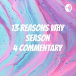 Logo of the podcast 13 Reasons Why Season 4 Commentary Podcast 13 Reasons Why Season 4 Commentary