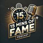 Logo of the podcast 15 MINS OF FAME Podcast 15 MINS OF FAME