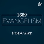 Logo of the podcast 1689 Evangelism Podcast Podcast 1689 Evangelism Podcast