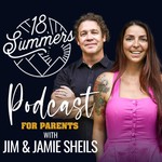 18 Summers: Podcast for Parents Podcast 18 Summers: Podcast for Parents