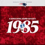 Logo of the podcast 1985: A Patriots Super Bowl Sound Odyssey Podcast 1985: A Patriots Super Bowl Sound Odyssey