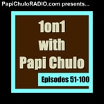 Podcast 1on1 with Papi Chulo [Episodes 51-100]