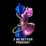 Logo of the podcast 2 Be Better Logo of the podcast 2 Be Better