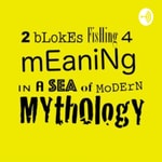 Logo of the podcast 2 Blokes Fishing 4 Meaning In A Sea of Modern Mythology Podcast 2 Blokes Fishing 4 Meaning In A Sea of Modern Mythology