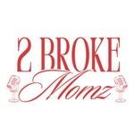 Logo of the podcast 2 Broke Momz Podcast 2 Broke Momz