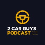 2 Car Guys Podcast Podcast 2 Car Guys Podcast