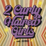 Logo of the podcast 2 Curly Haired Girls With ADHD Podcast 2 Curly Haired Girls With ADHD
