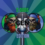 2 Dads GenX Edition 2 Dads GenX Edition