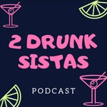Logo of the podcast 2 Drunk Sistas Podcast 2 Drunk Sistas