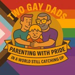 2 Gay Dads Podcast 2 Gay Dads