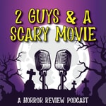 Logo of the podcast 2 Guys and a Scary Movie Podcast 2 Guys and a Scary Movie