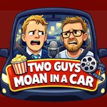 Logo of the podcast 2 Guys Moan in a Car | A Movie Review Podcast Podcast 2 Guys Moan in a Car | A Movie Review Podcast