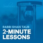 Logo of the podcast 2-Minute Lessons with Rabbi Shais Taub Podcast 2-Minute Lessons with Rabbi Shais Taub