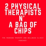 Logo of the podcast 2 Physical Therapists N' A Bag of Chips Podcast 2 Physical Therapists N' A Bag of Chips