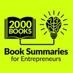 2000 Books for Ambitious Entrepreneurs - Author Interviews and Book Summaries Podcast 2000 Books for Ambitious Entrepreneurs - Author Interviews and Book Summaries