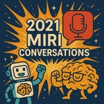 Podcast 2021 MIRI Conversations