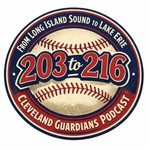 Logo of the podcast 203 to 216: A Cleveland Guardians Podcast Podcast 203 to 216: A Cleveland Guardians Podcast