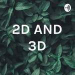 Logo of the podcast 2D AND 3D Podcast 2D AND 3D