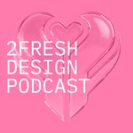 2FRESH Design Podcast Podcast 2FRESH Design Podcast