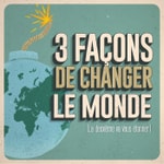 Podcast 3 façons de changer le Monde