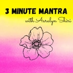 Logo of the podcast 3 Minute Mantra with Aaralyn Shiri Podcast 3 Minute Mantra with Aaralyn Shiri
