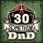 Logo of the podcast 30 Something DnD Podcast 30 Something DnD
