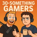 30 Something Gamers Podcast 30 Something Gamers