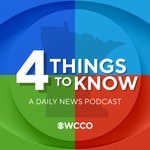 Logo of the podcast 4 Things To Know from WCCO Podcast 4 Things To Know from WCCO
