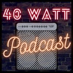 40 Watt Podcast Podcast 40 Watt Podcast