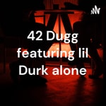 Logo of the podcast 42 Dugg featuring lil Durk alone Podcast 42 Dugg featuring lil Durk alone