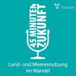 Logo of the podcast 45 Minuten Zukunft. Land- und Meeresnutzung im Wandel Podcast 45 Minuten Zukunft. Land- und Meeresnutzung im Wandel
