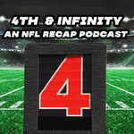 4th & Infinity: An NFL Recap Podcast Podcast 4th & Infinity: An NFL Recap Podcast