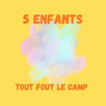 Logo of the podcast 5 enfants tout fout le camp Podcast 5 enfants tout fout le camp