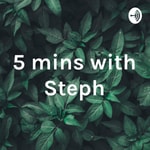 Logo of the podcast 5 mins with Steph Podcast 5 mins with Steph