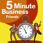 Logo of the podcast 5 Minute Business Friends Podcast 5 Minute Business Friends