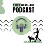Logo of the podcast 5 Minute Dog Wellness Podcast 5 Minute Dog Wellness