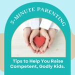 5–Minute Parenting: Tips to Help You Raise Competent, Godly Kids. Podcast 5–Minute Parenting: Tips to Help You Raise Competent, Godly Kids.