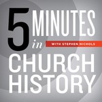 Logo of the podcast 5 Minutes in Church History with Stephen Nichols Podcast 5 Minutes in Church History with Stephen Nichols