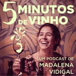 Logo of the podcast 5 Minutos de Vinho com Madalena Vidigal Podcast 5 Minutos de Vinho com Madalena Vidigal